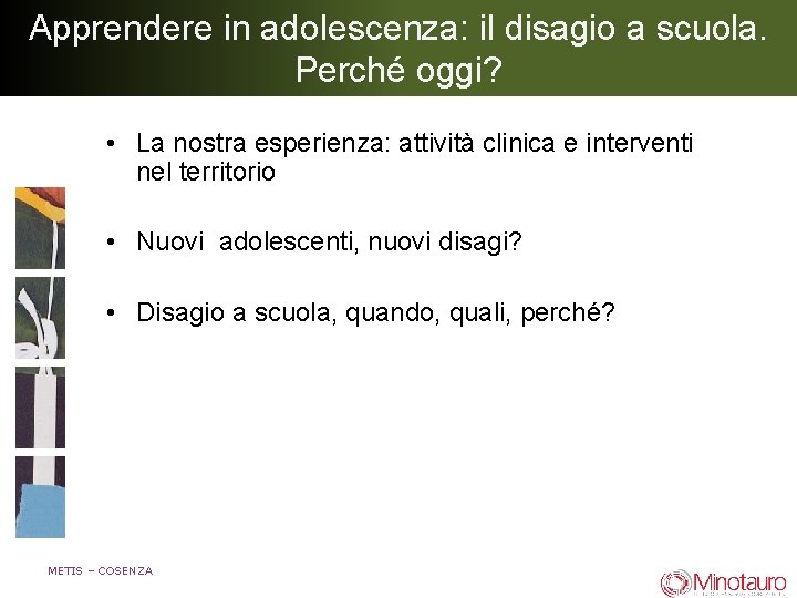 Apprendere in adolescenza: il disagio a scuola. Perché oggi? • La nostra esperienza: attività