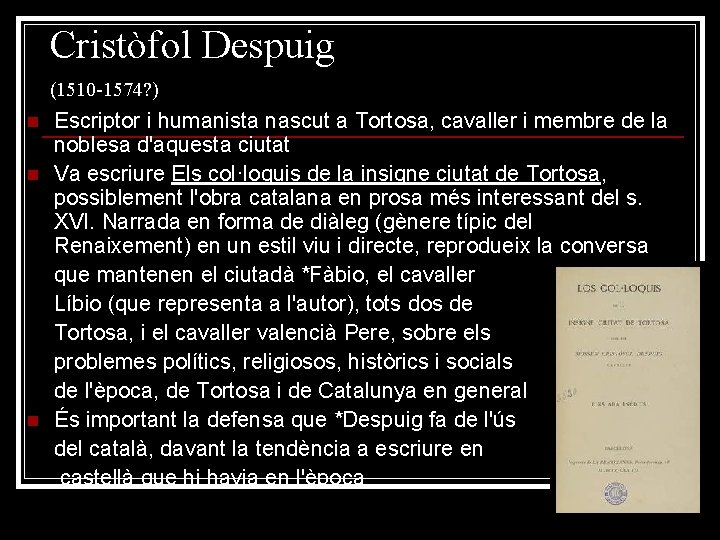 Cristòfol Despuig (1510 -1574? ) n n n Escriptor i humanista nascut a Tortosa,
