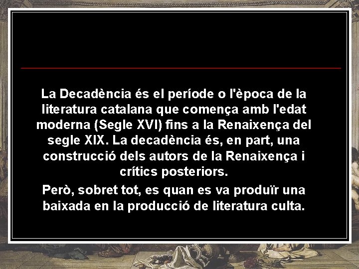 La Decadència és el període o l'època de la literatura catalana que comença amb