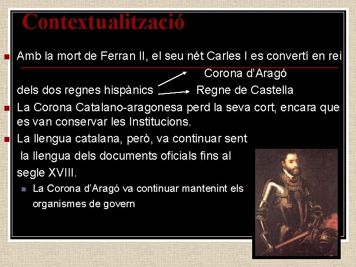 Contextualització n n n Amb la mort de Ferran II, el seu nét Carles