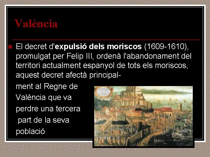 València n El decret d'expulsió dels moriscos (1609 -1610), promulgat per Felip III, ordenà