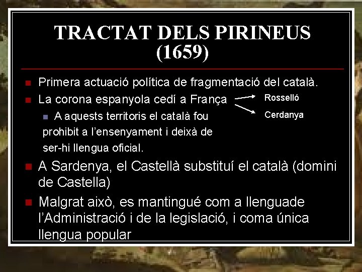 TRACTAT DELS PIRINEUS (1659) n n Primera actuació política de fragmentació del català. Rosselló