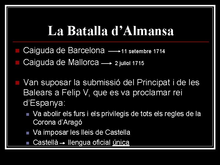 La Batalla d’Almansa n n n Caiguda de Barcelona Caiguda de Mallorca 11 setembre