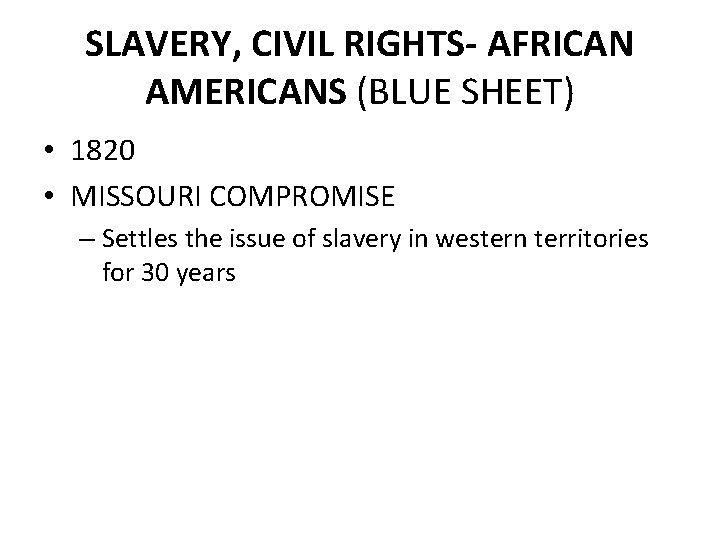 SLAVERY, CIVIL RIGHTS- AFRICAN AMERICANS (BLUE SHEET) • 1820 • MISSOURI COMPROMISE – Settles