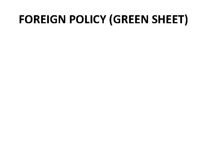 FOREIGN POLICY (GREEN SHEET) 