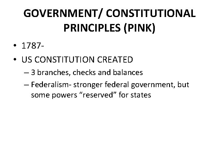 GOVERNMENT/ CONSTITUTIONAL PRINCIPLES (PINK) • 1787 • US CONSTITUTION CREATED – 3 branches, checks