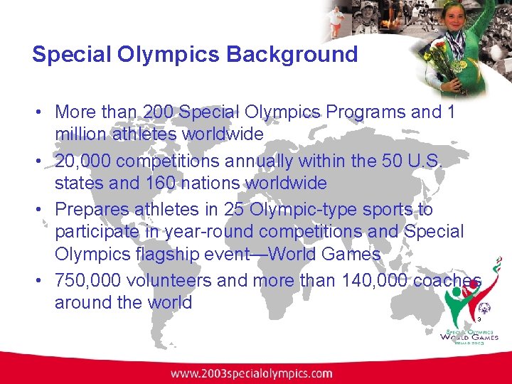 Special Olympics Background • More than 200 Special Olympics Programs and 1 million athletes