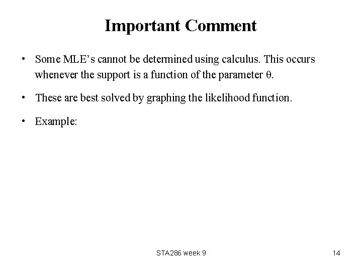 Important Comment • Some MLE’s cannot be determined using calculus. This occurs whenever the