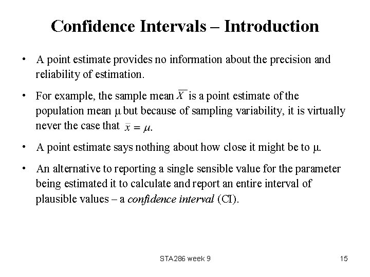 Confidence Intervals – Introduction • A point estimate provides no information about the precision