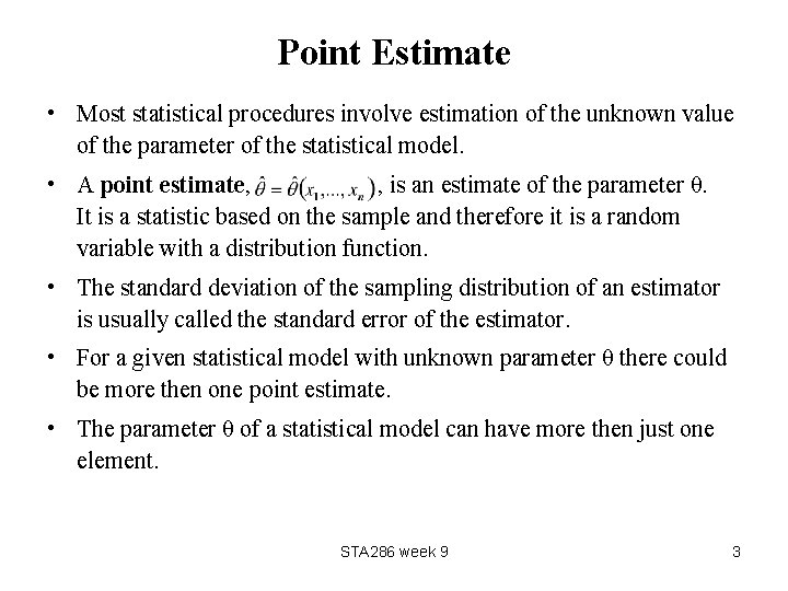 Point Estimate • Most statistical procedures involve estimation of the unknown value of the