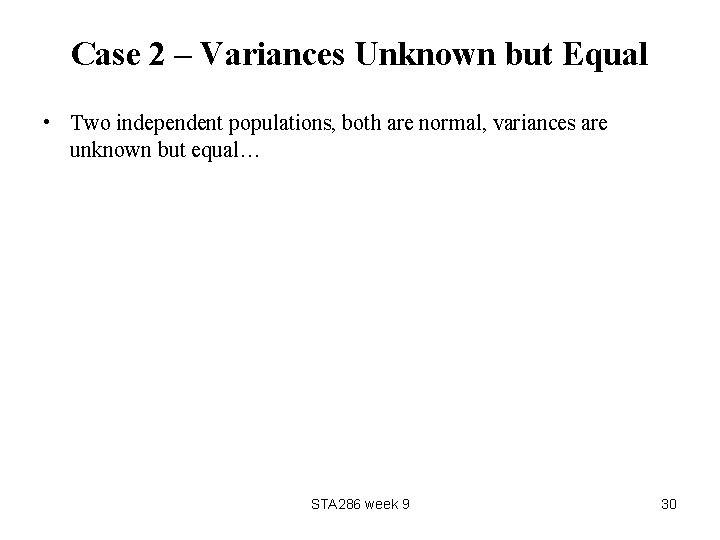 Case 2 – Variances Unknown but Equal • Two independent populations, both are normal,