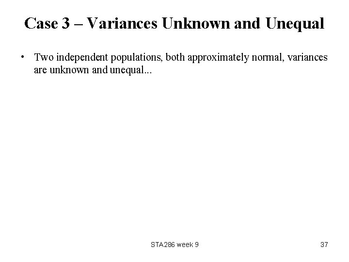 Case 3 – Variances Unknown and Unequal • Two independent populations, both approximately normal,