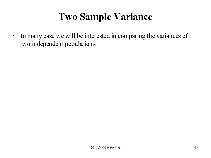 Two Sample Variance • In many case we will be interested in comparing the