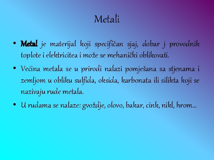 Metali • Metal je materijal koji specifičan sjaj, dobar j provodnik toplote i elektricitea