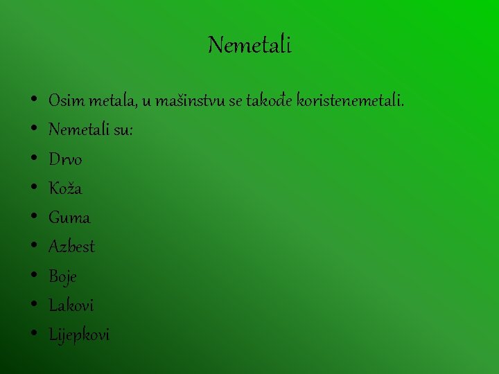 Nemetali • • • Osim metala, u mašinstvu se takođe koristenemetali. Nemetali su: Drvo