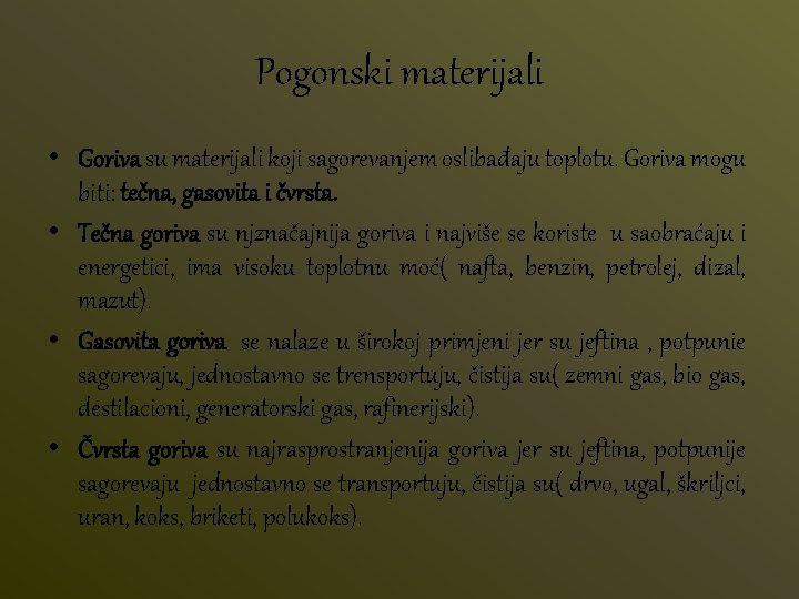 Pogonski materijali • Goriva su materijali koji sagorevanjem oslibađaju toplotu. Goriva mogu biti: tečna,