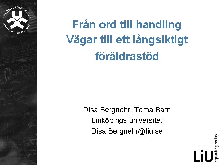 Från ord till handling Vägar till ett långsiktigt föräldrastöd Disa Bergnéhr, Tema Barn Linköpings