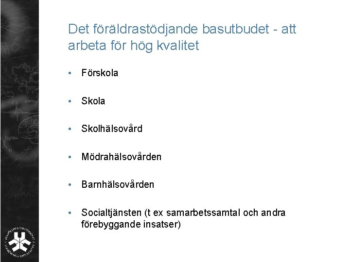 Det föräldrastödjande basutbudet - att arbeta för hög kvalitet • Förskola • Skolhälsovård •