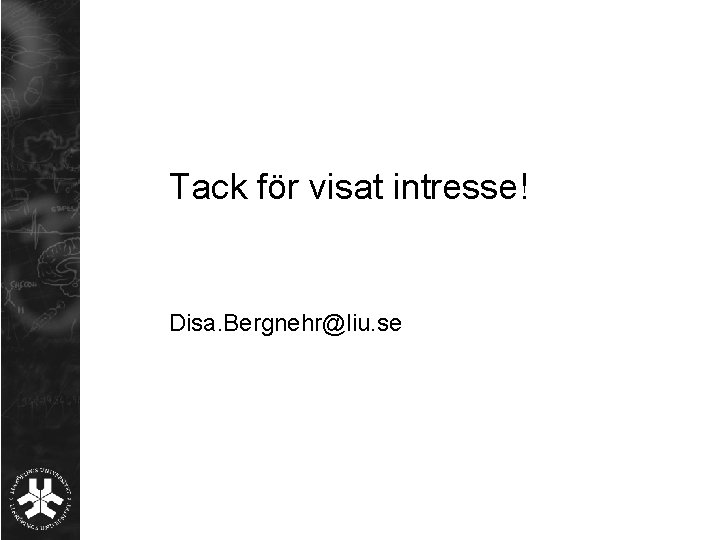 Tack för visat intresse! Disa. Bergnehr@liu. se 