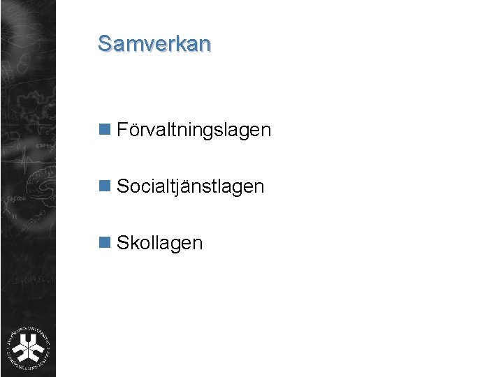 Samverkan n Förvaltningslagen n Socialtjänstlagen n Skollagen 