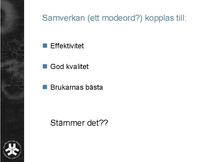 Samverkan (ett modeord? ) kopplas till: n Effektivitet n God kvalitet n Brukarnas bästa