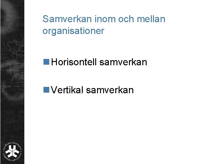 Samverkan inom och mellan organisationer n Horisontell samverkan n Vertikal samverkan 