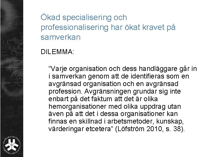 Ökad specialisering och professionalisering har ökat kravet på samverkan DILEMMA: ”Varje organisation och dess