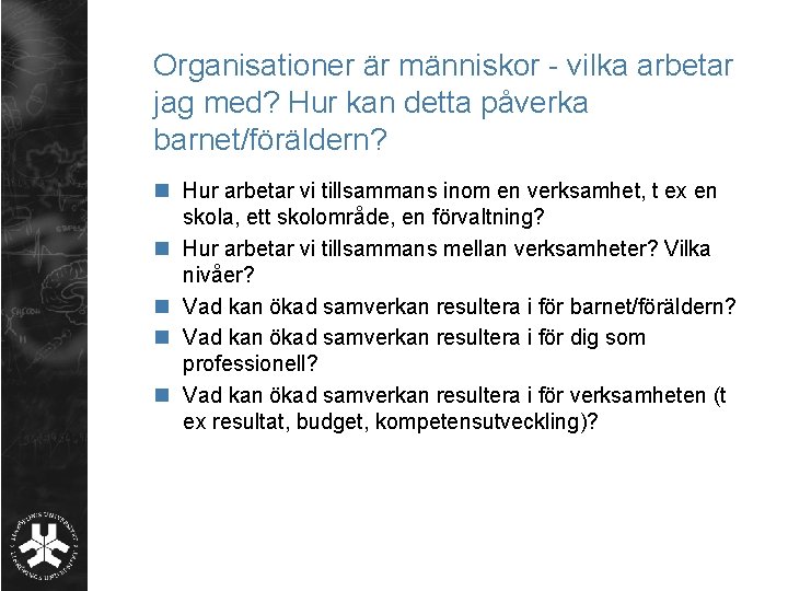 Organisationer är människor - vilka arbetar jag med? Hur kan detta påverka barnet/föräldern? n