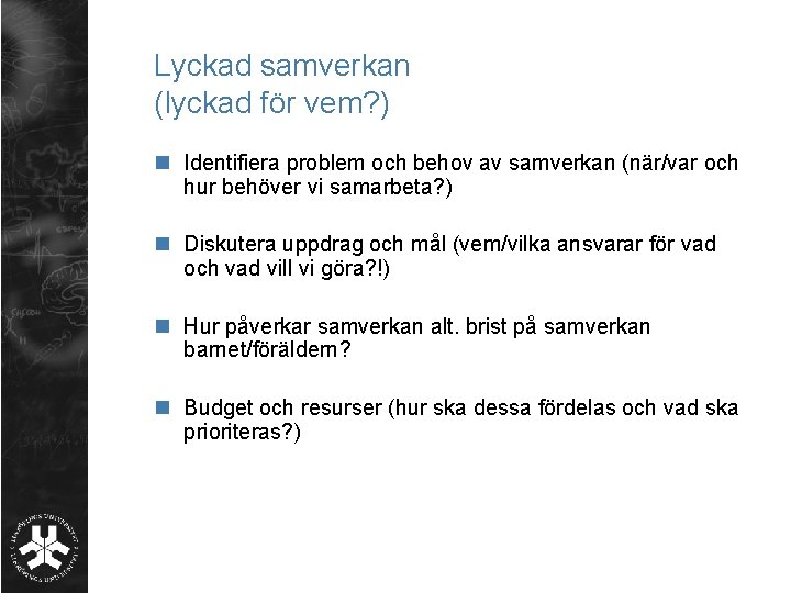 Lyckad samverkan (lyckad för vem? ) n Identifiera problem och behov av samverkan (när/var