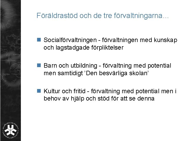 Föräldrastöd och de tre förvaltningarna… n Socialförvaltningen - förvaltningen med kunskap och lagstadgade förpliktelser