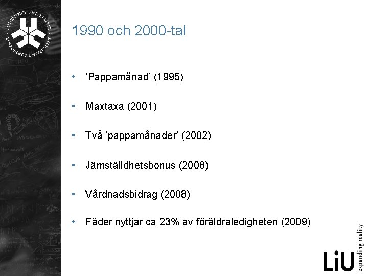 1990 och 2000 -tal • ’Pappamånad’ (1995) • Maxtaxa (2001) • Två ’pappamånader’ (2002)