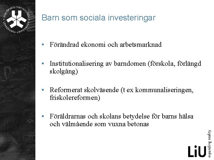 Barn som sociala investeringar • Förändrad ekonomi och arbetsmarknad • Institutionalisering av barndomen (förskola,