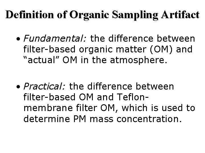 Definition of Organic Sampling Artifact • Fundamental: the difference between filter-based organic matter (OM)