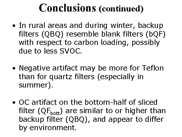 Conclusions (continued) • In rural areas and during winter, backup filters (QBQ) resemble blank