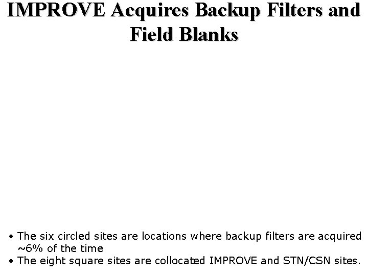 IMPROVE Acquires Backup Filters and Field Blanks • The six circled sites are locations
