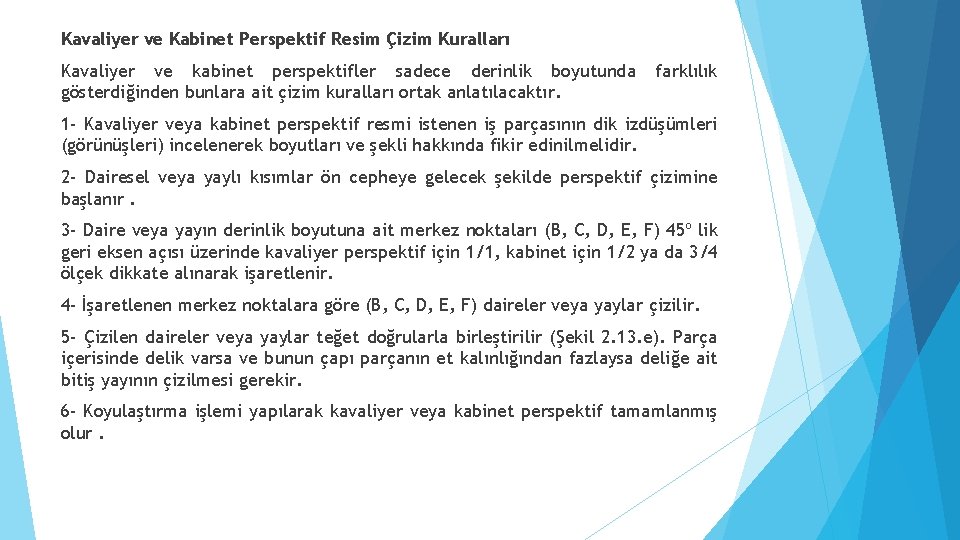 Kavaliyer ve Kabinet Perspektif Resim Çizim Kuralları Kavaliyer ve kabinet perspektifler sadece derinlik boyutunda