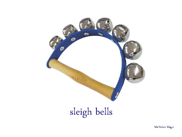 sleigh bells Ms Helen Magri 