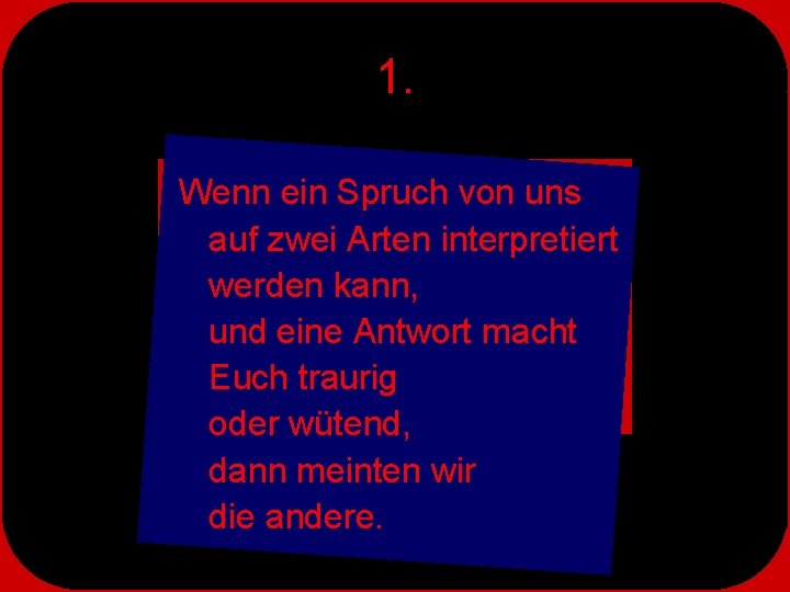 1. Wenn ein Spruch von uns auf zwei Arten interpretiert werden kann, und eine