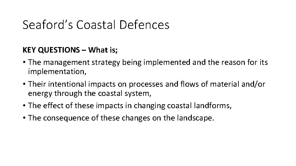 Seaford’s Coastal Defences KEY QUESTIONS – What is; • The management strategy being implemented