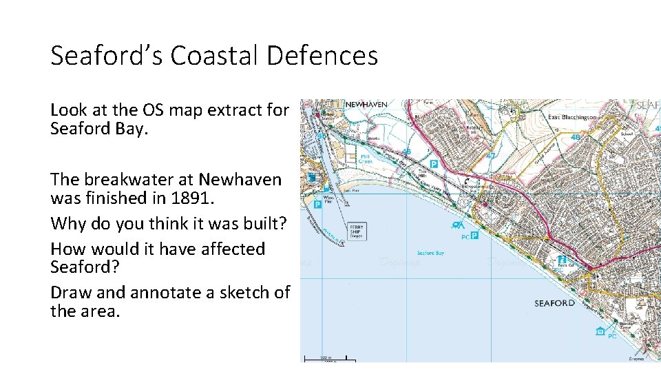 Seaford’s Coastal Defences Look at the OS map extract for Seaford Bay. The breakwater