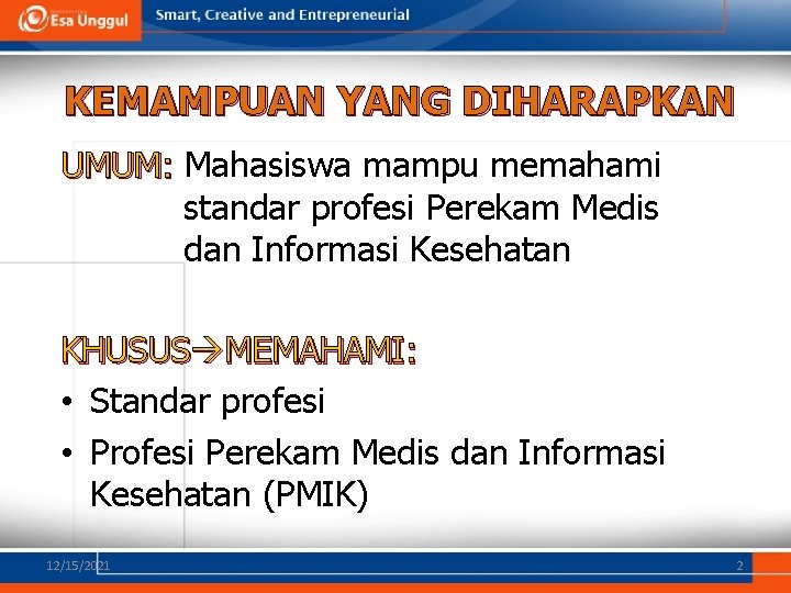 KEMAMPUAN YANG DIHARAPKAN UMUM: Mahasiswa mampu memahami standar profesi Perekam Medis dan Informasi Kesehatan