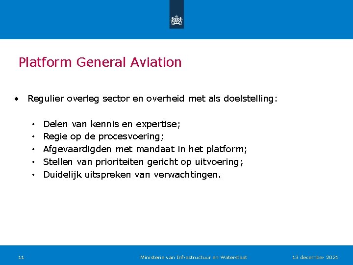 Platform General Aviation • Regulier overleg sector en overheid met als doelstelling: • •