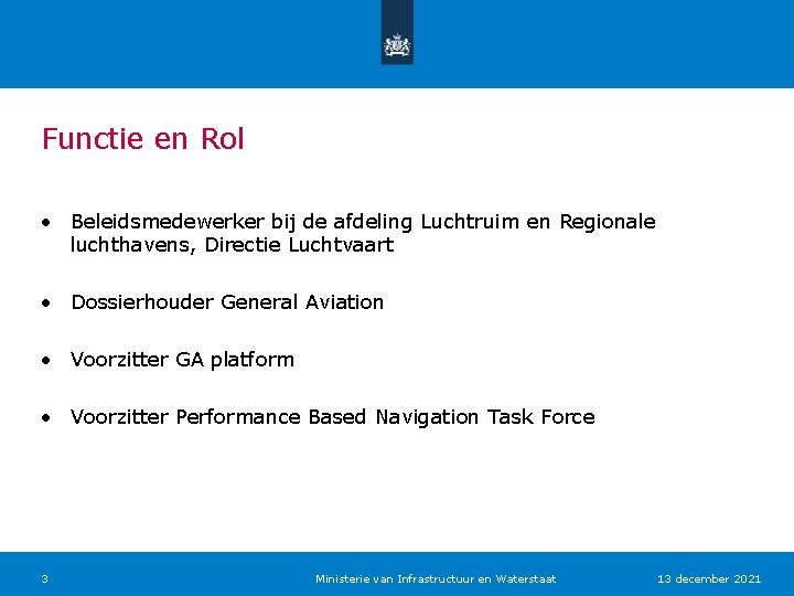 Functie en Rol • Beleidsmedewerker bij de afdeling Luchtruim en Regionale luchthavens, Directie Luchtvaart