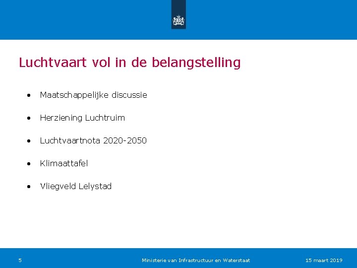 Luchtvaart vol in de belangstelling 5 • Maatschappelijke discussie • Herziening Luchtruim • Luchtvaartnota