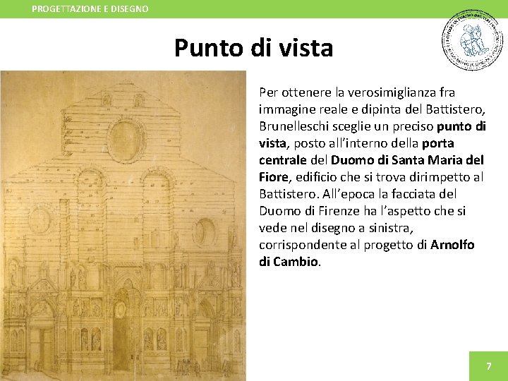 PROGETTAZIONE E DISEGNO Punto di vista Per ottenere la verosimiglianza fra immagine reale e