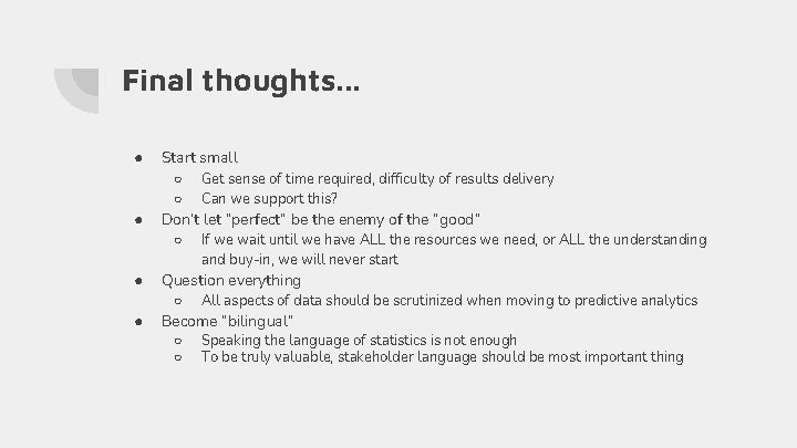 Final thoughts. . . ● Start small ○ ○ ● Don’t let “perfect” be Final thoughts. . . ● Start small ○ ○ ● Don’t let “perfect” be