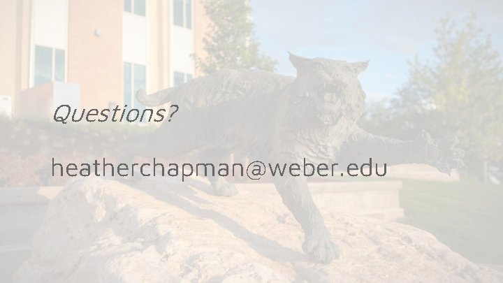 Questions? heatherchapman@weber. edu Questions? heatherchapman@weber. edu
