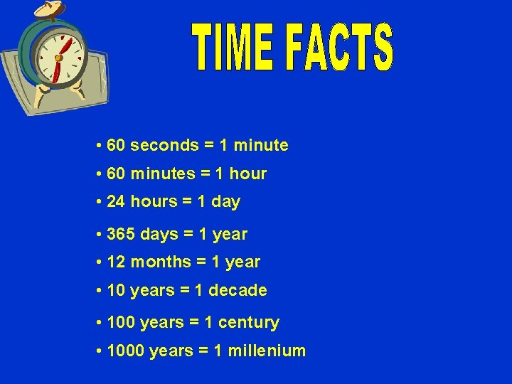  • 60 seconds = 1 minute • 60 minutes = 1 hour •