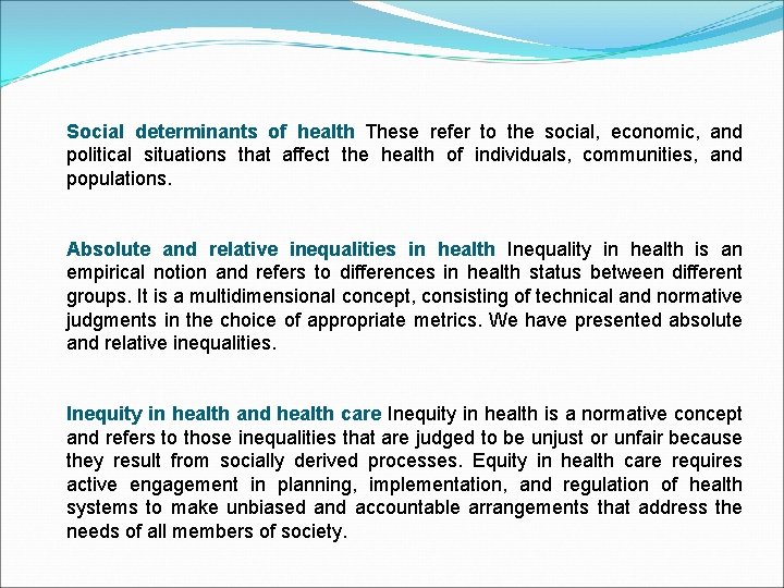 Social determinants of health These refer to the social, economic, and political situations that