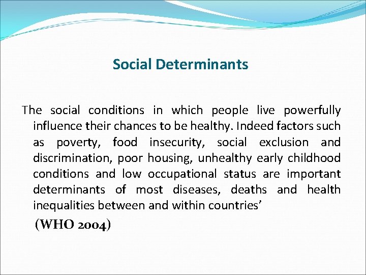 Social Determinants The social conditions in which people live powerfully influence their chances to